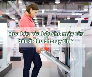 Mua nước rửa bát cho máy rửa bát ở đâu cho uy tín