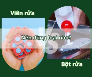 Nên dùng viên rửa bát hay bột rửa bát