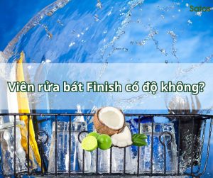 Viên rửa bát finish có độc không