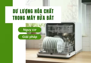 Cách khắc phục máy rửa bát vẫn còn hóa chất sau khi rửa