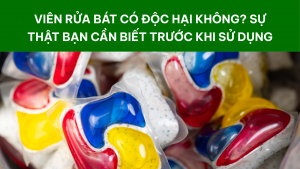 Viên rửa bát có độc hại không